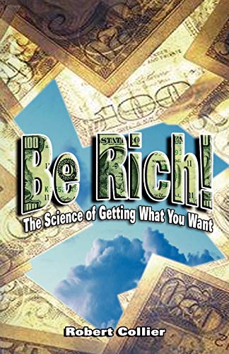 Beispielbild fr Be Rich !: The Science of Getting What You Want zum Verkauf von SecondSale