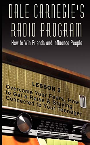 Stock image for Dale Carnegie's Radio Program: How to Win Friends and Influence People - Lesson 2: Overcome Your Fears, How to Get a Raise & Staying Connected to Your Teenager for sale by Lakeside Books