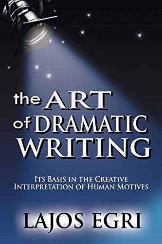 Stock image for Art Of Dramatic Writing: Its Basis in the Creative Interpretation of Human Motives for sale by KuleliBooks