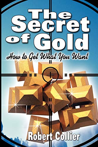 Stock image for The Secret of Gold: How to Get What You Want (the author of The Secret of the Ages) for sale by Ria Christie Collections