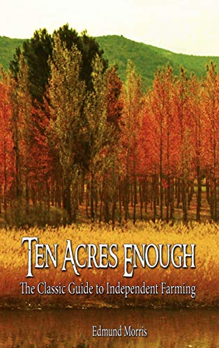 Beispielbild fr Ten Acres Enough: The Classic Guide to Independent Farming zum Verkauf von WorldofBooks