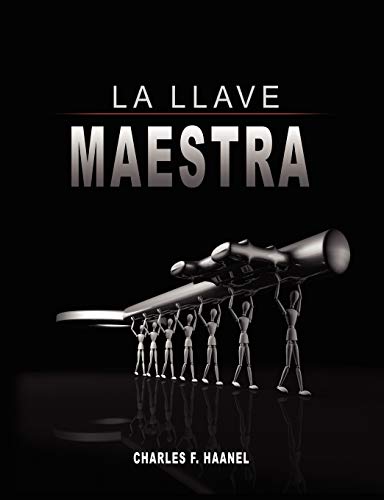 La Llave Maestra / The Master Key System by Charles F. Haanel (Spanish Edition) (9789563100471) by Haanel, Charles F
