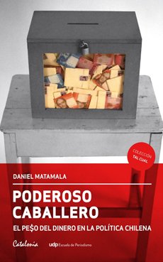 Imagen de stock para Poderoso Caballero El Peso Del Dinero En La Politica Chilena