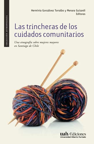 Beispielbild fr Las trincheras de los cuidados comunitarios: Una etnografa sobre mujeres mayores en Santiago de Chile (Spanish Edition) zum Verkauf von GF Books, Inc.