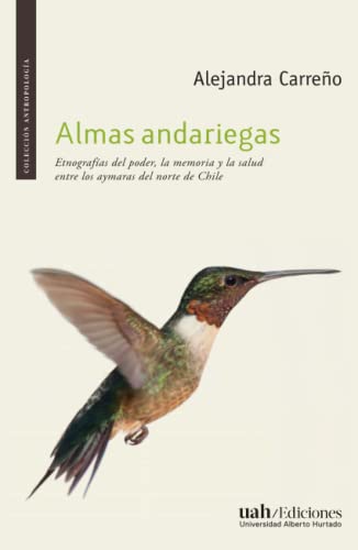 Imagen de archivo de Almas andariegas: Etnografas del poder, la memoria y la salud entre los aymaras del norte de Chile (Coleccin Antropologa) (Spanish Edition) a la venta por Book Deals