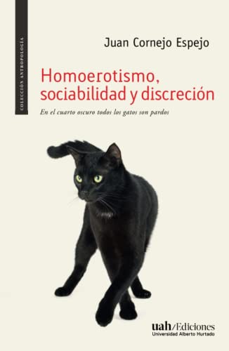 Beispielbild fr Homoerotismo, sociabilidad y discrecin: En el cuarto oscuro todos los gatos son pardos (Spanish Edition) zum Verkauf von GF Books, Inc.