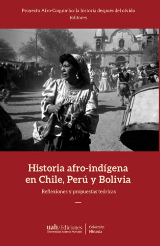 Beispielbild fr Historia afro-indgena en Chile, Per y Bolivia: Reflexiones y propuestas tericas (Spanish Edition) zum Verkauf von Books Unplugged