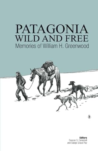 Stock image for Patagonia Wild and Free: Memories of William H. Greenwood for sale by HPB-Red