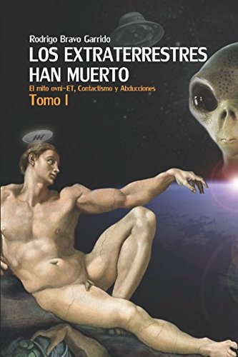 Stock image for Los Extraterrestres Han Muerto Tomo I: El mito ovni-ET, Contactismo y Abducciones for sale by Revaluation Books