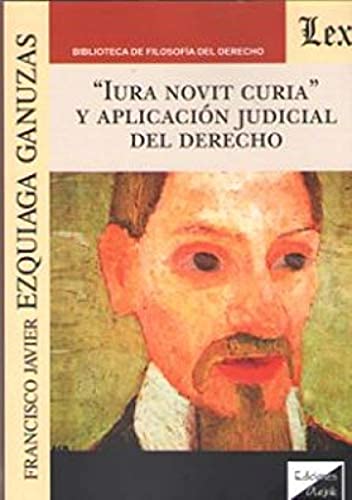 Imagen de archivo de Iura Novit Curia Y Aplicaci n Judicial Del Derecho, De Ezquiaga Ganuzas, Francisco Javier. Editorial Iba ez En Espa ol a la venta por Libros del Mundo