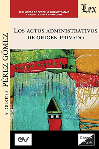 9789563929621: LOS ACTOS ADMINISTRATIVOS DE ORIGEN PRIVADO (Anlisis crtico de la jurisprudencia a la luz del derecho administrativo clsico)