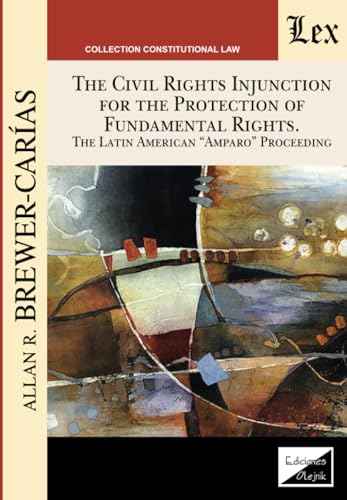 Imagen de archivo de THE CIVIL RIGHTS INJUNCTION FOR THE PROTECTION OF FUNDAMENTL RIGHTS. The Latin American "Amparo" Proceeding a la venta por Chiron Media