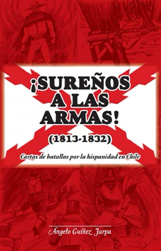 Stock image for Sureos a las armas! (1813-1832): Cartas de la batalla por la hispanidad en Chile (Spanish Edition) for sale by GF Books, Inc.
