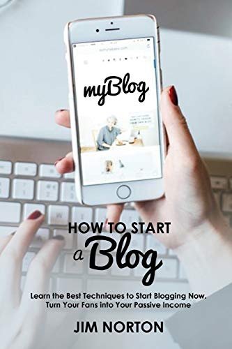 Beispielbild fr How to start a Blog: Learn the Best Techniques to Start Blogging Now. Turn Your Fans into Your Passive Income zum Verkauf von GreatBookPrices