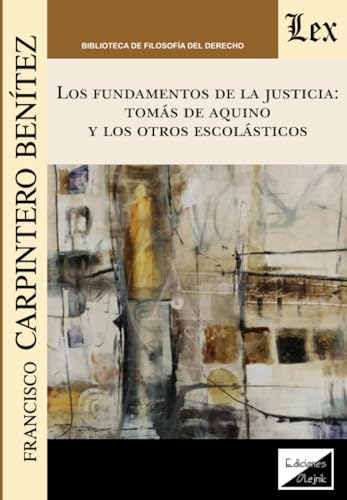 Beispielbild fr FUNDAMENTOS DE LA JUSTICIA: TOMAS DE AQUINO Y LOS OTROS ESCOLASTICOS zum Verkauf von TERAN LIBROS