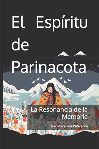 Beispielbild fr El Esp?ritu de Parinacota - La Resonancia de la Memoria zum Verkauf von PBShop.store US