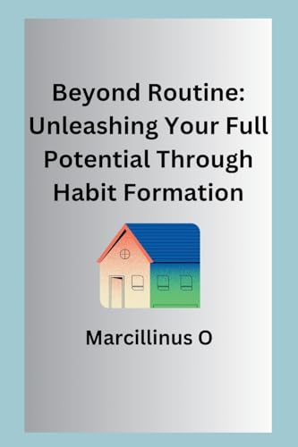Stock image for Beyond Routine: Unleashing Your Full Potential Through Habit Formation for sale by GreatBookPrices