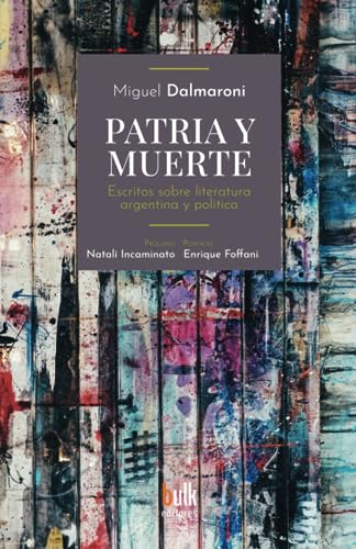 9789566162087: Patria y muerte: Escritos sobre literatura argentina y poltica (Bulk Editores)