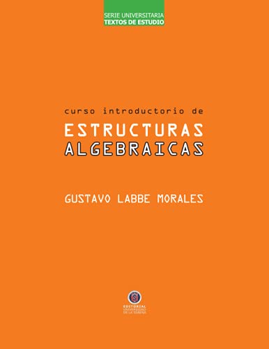 Imagen de archivo de Curso Introductorio de Estructuras Algebraicas (Serie Universitaria Textos de Estudio) (Spanish Edition) a la venta por GF Books, Inc.