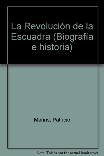 La RevolucioÌn de la Escuadra (BiografiÌa e historia) (Spanish Edition) (9789567510696) by Manns, Patricio