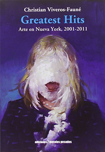 Imagen de archivo de Greatest Hits: Arte en Nueva York, 2001-2011 a la venta por Raritan River Books