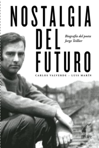 Stock image for Nostalgia del futuro, biografa del poeta Jorge Teillier (Spanish Edition) for sale by ThriftBooks-Dallas