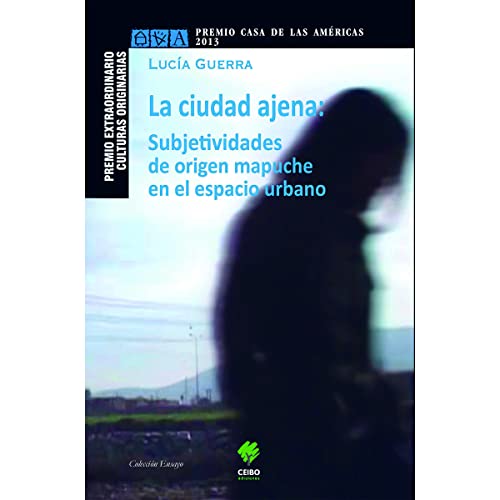 Beispielbild fr La ciudad ajena : subjetividades de origen mapuche en el espacio urbano / Luca Guerra. zum Verkauf von Iberoamericana, Librera