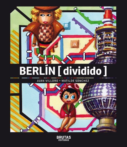 Berlin (Dividido) (Brutas Editoras, Coleccion Destinos Cruzados No. 2) (9789569101014) by Juan Villoro; Matilde SÃ¡nchez