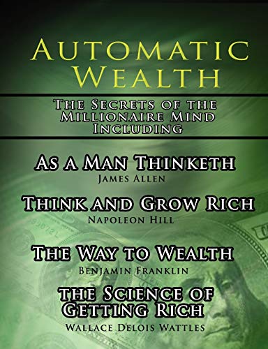 Beispielbild fr Automatic Wealth, The Secrets of the Millionaire Mind-Including: As a Man Thinketh, The Science of Getting Rich, The Way to Wealth and Think and Grow Rich zum Verkauf von WorldofBooks