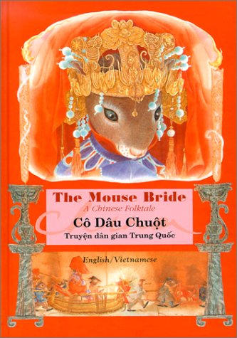 Stock image for Mouse Bride= Co Dau Chuot: A Chinese Folktale = Truyen Dan Gian Trung Quoc (English-Vietnamese) (English and Vietnamese Edition) for sale by HPB Inc.