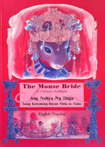 Beispielbild fr The Mouse Bride; A Chinese Folktale. Ang Nobya Ng Daga. Isang Kuwentong-Bayan Mula sa Tsina. English/Tagalog zum Verkauf von Shirley K. Mapes, Books