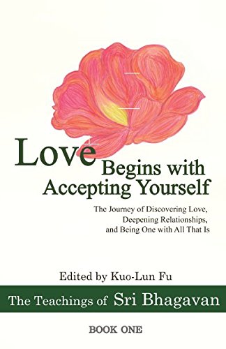 9789574350834: Love Begins with Accepting Yourself: The Journey of Discovering Love, Deepening Relationships, and Being One with All That Is (The Teachings of Sri Bhagavan)