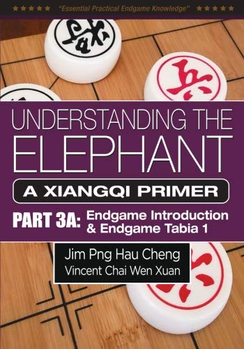 9789574358199: Understanding the Elephant: A Xiangqi Primer Part 3A: Endgame Introduction and Endgame Tabia 1: Volume 3