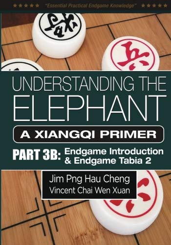 Imagen de archivo de Understanding the Elephant: A Xiangqi Primer Part 3B: Endgame Tabia 2 (Volume 4) a la venta por SecondSale