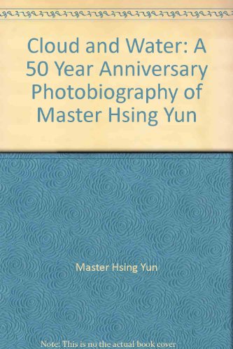 Cloud and Water: A 50 Year Anniversary Photobiography of Master Hsing Yun (9789574571031) by Master Hsing Yun