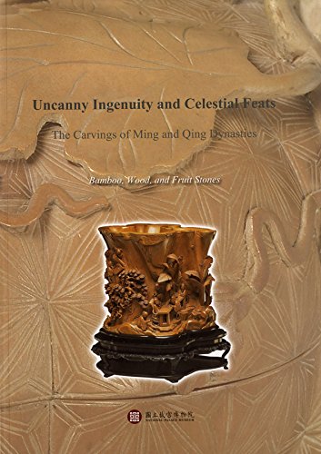 Stock image for Uncanny Ingenuity and Celestial Feats -- the Carvings of Ming and Qing Dynasties: Bamboo, Wood, and Fruit Stones for sale by Solr Books