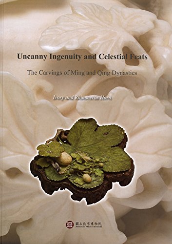 Beispielbild fr Uncanny Ingenuity and Celestial Feats the Carvings of Ming and Qing Dynasties, Ivory and Rhinoceros Horn zum Verkauf von ThriftBooks-Atlanta