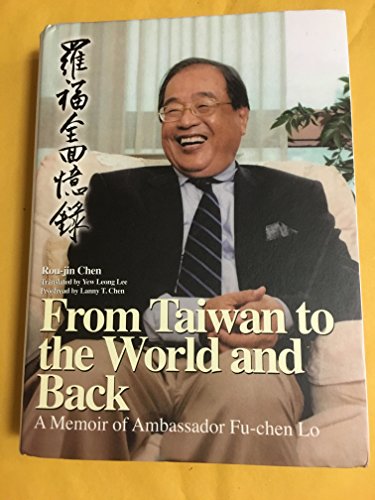 Stock image for From Taiwan to the World and Back: A Memoir of Ambassador Fu-che Lo for sale by Better World Books