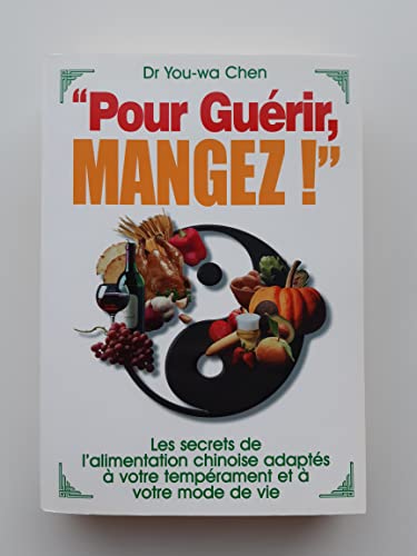 Imagen de archivo de Pour gurir, mangez ! : Les secrets de l'alimentation chinoise adapts  votre temprament et  votre mode de vie a la venta por Shanti