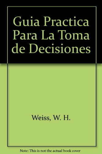 Guia Practica Para La Toma de Decisiones (Spanish Edition) (9789580403586) by Unknown Author