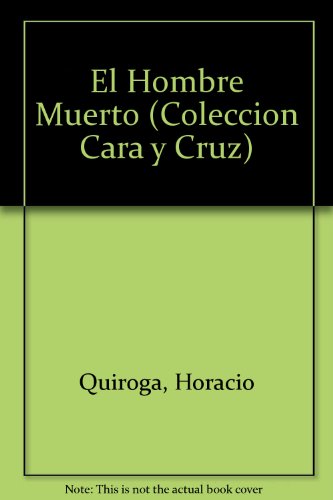 Stock image for El Hombre Muerto y A Proposito De Horacio Quiroga y Su Obra for sale by Casa del Libro A Specialty Bookstore