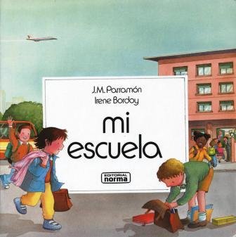 Mi Escuela (Spanish Edition) (9789580412762) by Parramon, Jose Maria M.; Bordoy, Irene