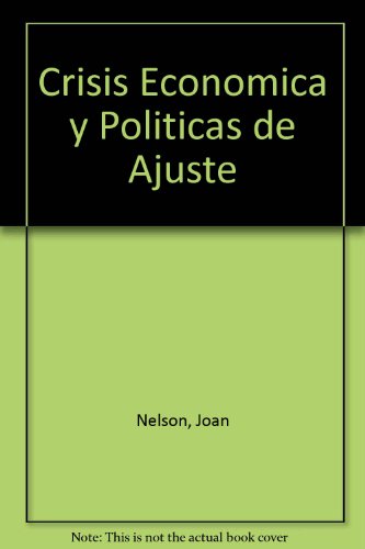 Imagen de archivo de Crisis econmica y polticas de ajuste. Ttulo original: Economic crisis and policy choice. The politics of adjustment in the third world. Traduccin por Ernesto Samper Nieto. a la venta por La Librera, Iberoamerikan. Buchhandlung