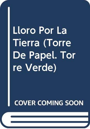 Stock image for Lloro Por La Tierra (Torre De Papel. Torre Verde) (Spanish Edition) for sale by ThriftBooks-Atlanta