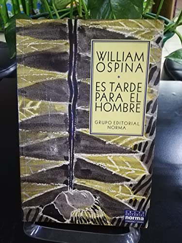 Es tarde para el hombre (Literatura y ensayo) (Spanish Edition) (9789580427384) by Ospina, William