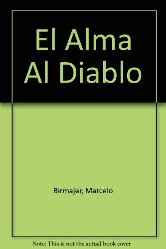 El Alma Al Diablo (Spanish Edition) (9789580429012) by Marcelo Birmajer