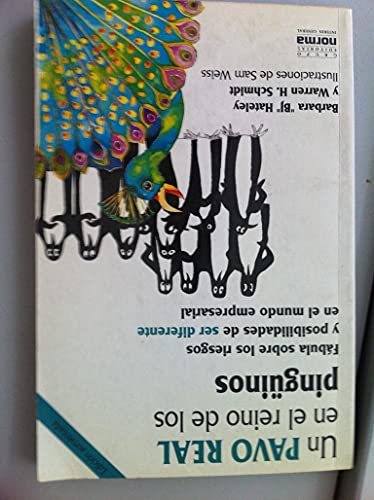 Un Pavo Real En El Reino de Los Pinguinos: Fabula Sobre Los Riesgos y Posibilidades de Ser Diferente En El Mundo Empresarial (Spanish Edition) (9789580429456) by Barbara "B.J." Hateley