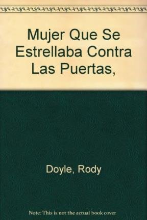 La Mujer Que Se Estrellaba Contra Las Puertas (9789580439059) by Roddy Doyle