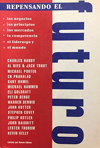 Repensando el futuro. Los negocios. Los principios. Los mercados. el liderazgo y el mundo.