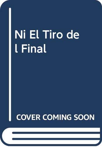 9789580447023: Ni El Tiro del Final (Spanish Edition)